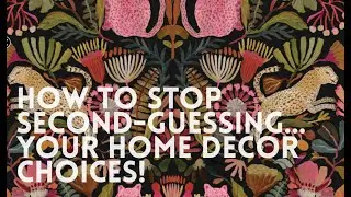 How to Stop Second-Guessing Your Home Decor Choices!