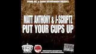 Matt Anthony - Put Your Cups Up (Feat. J-Scriptz) (Prod. By AraabMuzik)