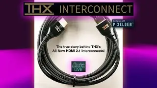 THX & Pixelgen Join AV Nirvana Live to Talk About THX's New HDMI 2.1 Interconnect Cables!