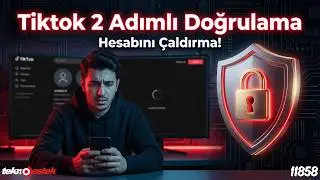 Tiktok Hesabın &Ccedil;alınmasın! 2 Adımlı Doğrulama Ayarları ve G&uuml;venlik İpu&ccedil;ları