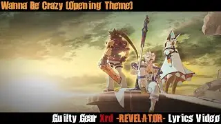 Wanna Be Crazy (Revelator Opening Theme) Lyrics Video - Guilty Gear Xrd