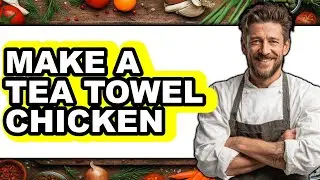 How To Make A Tea Towel Chicken (New 2025)