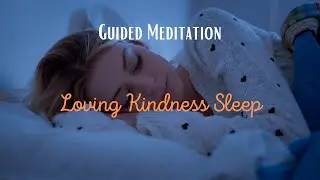 Loving Kindness Sleep | Guided Meditation Sleep | Mindfulness Meditation