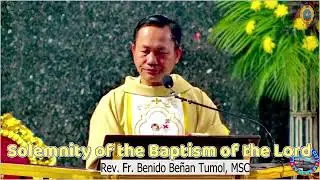 Homily : Enero 11,2026 Domingo Solemnity of the Baptism of the Lord Rev. Fr. Benido Beñan Tumol, MSC