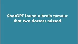 ChatGPT found a brain tumour that two doctors missed