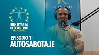 Autosabotaje. Bienestar al Descubierto. Episodio #1