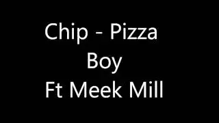 Chip - Pizza Boy ft Meek Mill
