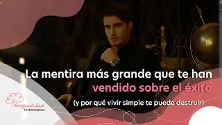 La mentira más grande que te han vendido sobre el éxito (y por qué vivir simple te puede destruir)