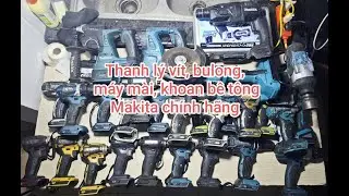 Thanh lý chuyên vít, bulong, máy mài, khoan bê tông Makita chính hãng