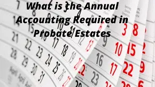 What is the Annual Accounting in a Probate Estate?