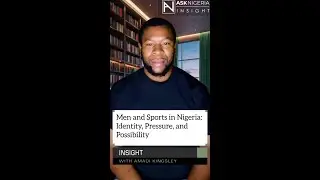 Men and Sports in Nigeria: Identity, Pressure, and Possibility ┃ Ask Nigeria Insight!