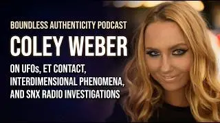 Coley Weber on UFOs, ET Contact, Interdimensional Phenomena, and SNX Radio Investigations