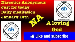 Narcotics Anonymous just for today daily meditation, January 14th (A loving God)