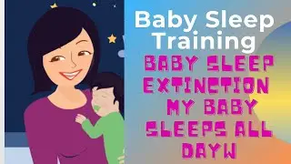 baby sleep training 2021| baby sleep extinction,  my baby sleeps all day