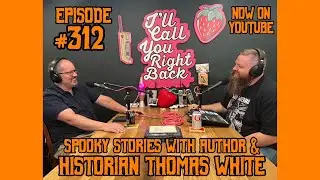 I'll Call You Right Back Podcast #312 - Spooky Stories with Author & Historian Thomas White