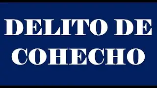 COHECHO l Derecho Penal - Especial l Lex Codex l Per&uacute;