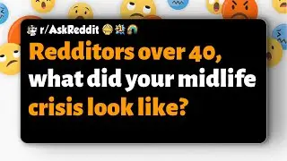 r/AskReddit | Redditors over 40, what did your midlife crisis look like?