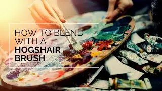 Video Tutorial on How to Blend With a Hogshair Brush for textured brush strokes