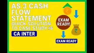 Case Study #6 | CA Inter | Cash Flow Statement | AS 3 | Advanced Accounting