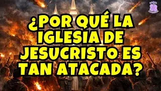 ¿POR QUÉ ATACAN TANTO A LA IGLESIA DE JESUCRISTO? | LA RAZÓN QUE NADIE QUIERE DECIR | DOCTRINA SUD