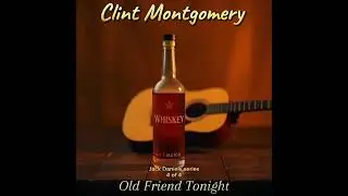 Clint Montgomery - Old Friend Tonight