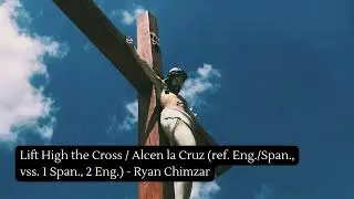 Lift High the Cross / Alcen la Cruz (ref. Eng./Span., vss. 1 Span., 2 Eng.) - Ryan Chimzar