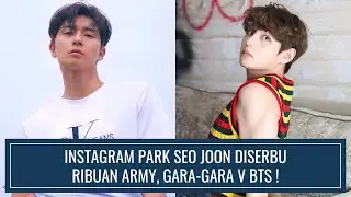 INSTAGRAM PARK SEO JOON DISERBU RIBUAN ARMY GARA-GARA V BTS !