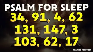 THE BEST Psalms for Sleep - PSALMS 34, 91, 4, 62, 131, 147, 3, 103, 62, 17
