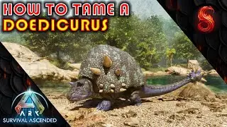 ARK SURVIVAL ASCENDED HOW TO TAME A DOEDICURUS
