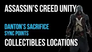 Assassin's Creed Unity Danton&rsquo;s Sacrifice Sync Points Collectibles Guide
