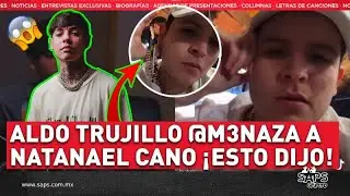 Aldo Trujillo responde a Natanael Cano la ofensa a su religión