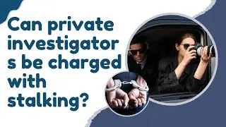 Can private investigators be charged with stalking