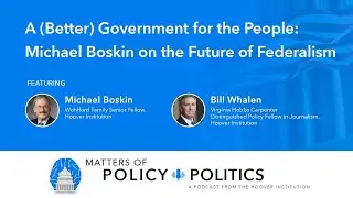 A (Better) Government for the People: Michael Boskin on the Future of Federalism | MPP Podcast