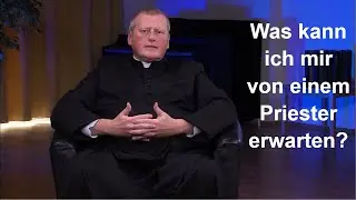 Was kann ich mir von einem Priester erwarten? (Martin Leitner)