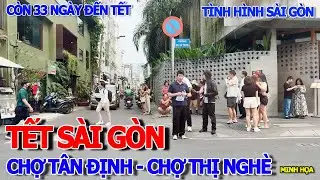 TÌNH HÌNH SÀI GÒN SẮP TẾT BÍNH NGỌ 2026 - CHỢ TÂN ĐỊNH ĐIỆN BIÊN PHỦ ĐẾN CHỢ THỊ NGHÈ CẦU VĂN THÁNH