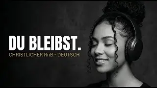 Du bleibst – Christliche Lieder (Acoustic RnB Lobpreis Musik auf Deutsch)