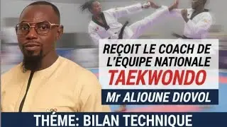 ENTRETIEN TECHNIQUE AVEC LE COACH DE L'EQUIPE NATIONALE TAEKWONDO MAITRE ALIOUNE DIOVOL APRÈS 