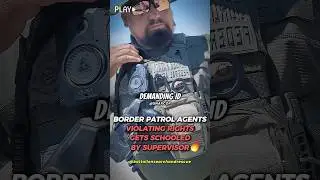 Border Patrol Agents Violating Rights Gets Schooled By Supervisor