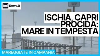 Ischia, Capri, Procida: mare in tempesta