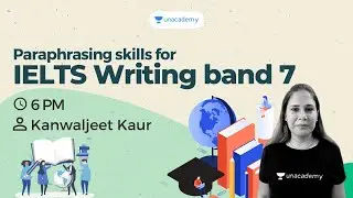 Paraphrasing skills for IELTS Writing band 7 | Kanwaljeet Kaur | Unacademy IELTS