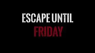 Escape Until Friday. Trailer