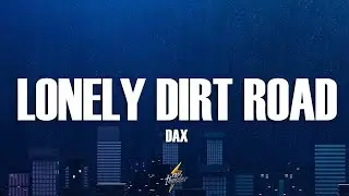 Dax - Lonely Dirt Road (Lyrics)
