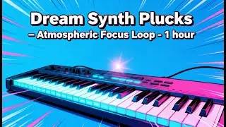 Soft Analog Synth Plucks &ndash; Dreamy Ambient Loop (1 Hour) | Chill Background Music for Focus & Relax