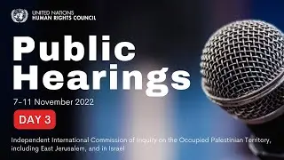 Public Hearings Day 3 | Commission of Inquiry on the Occupied Palestinian Territory and Israel