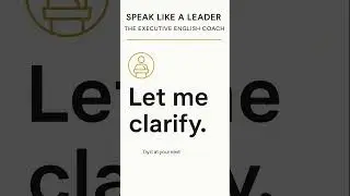 Speak Like a Leader: &ldquo;Let me clarify. #businessenglish
