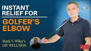 Instant Relief for Golfer's Elbow | Mark V. Wiley | DIY Wellness