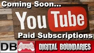 Платные подписки на YouTube скоро появятся! | Новости цифровых границ