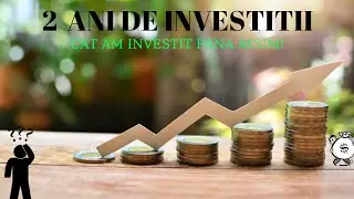 🔥  2 ANI DE INVESTITII ! SE MERITA SA INVESTESTI  ? ? CATI BANI AM INVESTITI PANA ACUM! 🔥