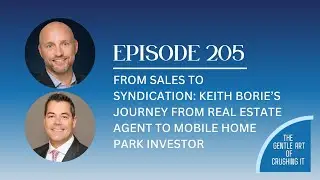 EP 205: Keith Borie&rsquo;s Journey from Real Estate Agent to Mobile Home Park Investor