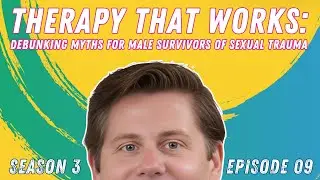 Therapy That Works: Debunking Myths for Male Survivors of Sexual Trauma